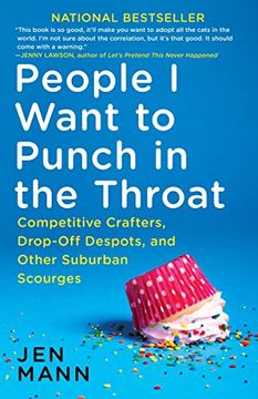 portada People i Want to Punch in the Throat: Competitive Crafters, Drop-Off Despots, and Other Suburban Scourges (en Inglés)