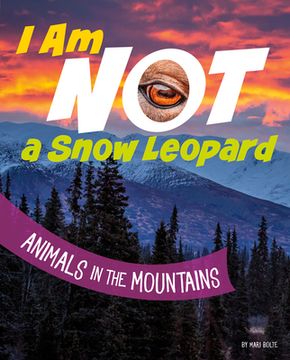 portada I am not a Snow Leopard: Animals in the Mountains (en Inglés)