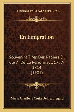 portada En Emigration: Souvenirs Tires Des Papiers Du Cte A. De La Ferronnays, 1777-1814 (1901) (en Francés)