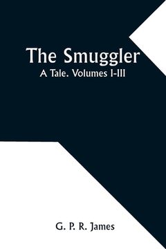 portada The Smuggler: A Tale. Volumes I-III (en Inglés)