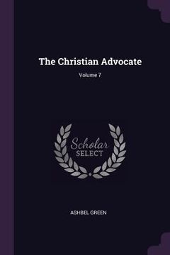 portada The Christian Advocate; Volume 7 (en Inglés)