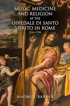 portada Music, Medicine and Religion at the Ospedale di Santo Spirito in Rome: 1550–1750 (Music in Society and Culture, 12) (in English)