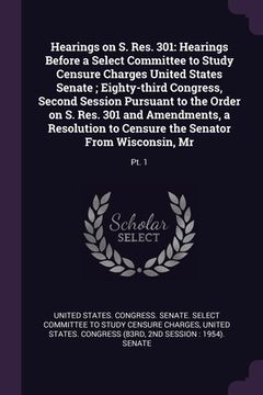 portada Hearings on S. Res. 301: Hearings Before a Select Committee to Study Censure Charges United States Senate; Eighty-third Congress, Second Sessio