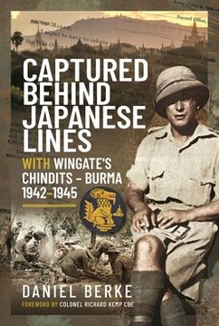 Captured Behind Japanese Lines: With Wingate's Chindits - Burma 1942-1945 (en Inglés)