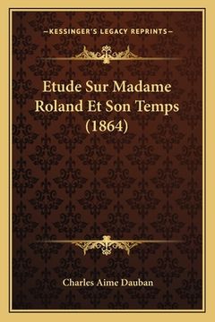portada Etude Sur Madame Roland Et Son Temps (1864) (en Francés)