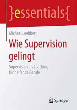 portada Wie Supervision Gelingt: Supervision als Coaching für Helfende Berufe (in German)