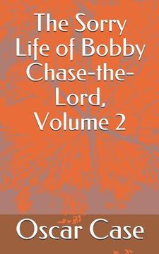 portada The Sorry Life of Bobby Chase-The-Lord, Volume 2 (en Inglés)