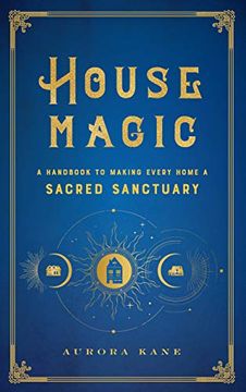 portada House Magic: A Handbook to Making Every Home a Sacred Sanctuary (6) (Mystical Handbook) (in English)