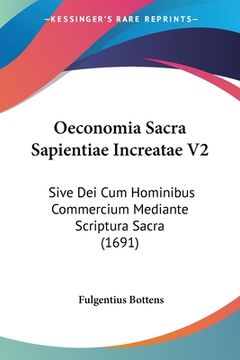 portada Oeconomia Sacra Sapientiae Increatae V2: Sive Dei Cum Hominibus Commercium Mediante Scriptura Sacra (1691) (en Latin)