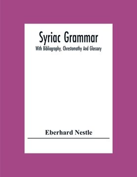 portada Syriac Grammar; With Bibliography, Chrestomathy And Glossary (en Inglés)