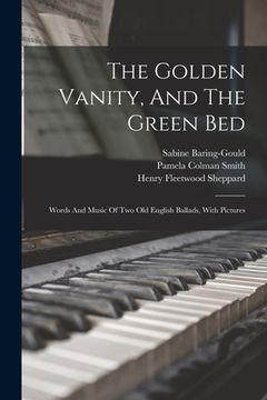 portada The Golden Vanity, And The Green Bed: Words And Music Of Two Old English Ballads, With Pictures (in English)