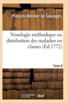 portada Nosologie Méthodique Ou Distribution Des Maladies En Classes Tome 8 (en Francés)