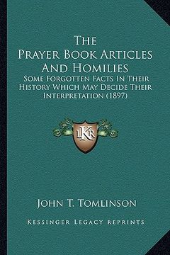 portada the prayer book articles and homilies the prayer book articles and homilies: some forgotten facts in their history which may decide theirsome forgotte (en Inglés)