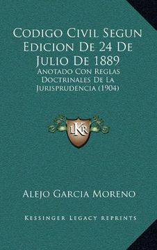 portada Codigo Civil Segun Edicion de 24 de Julio de 1889: Anotado con Reglas Doctrinales de la Jurisprudencia (1904) (in Spanish)