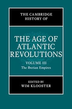 portada The Cambridge History of the Age of Atlantic Revolutions: Volume 3, the Iberian Empires (en Inglés)