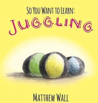 portada So You Want to Learn: Juggling