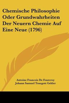 portada chemische philosophie oder grundwahrheiten der neuern chemie auf eine neue (1796) (en Inglés)