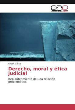 portada Derecho, moral y ética judicial: Replanteamiento de una relación problemática