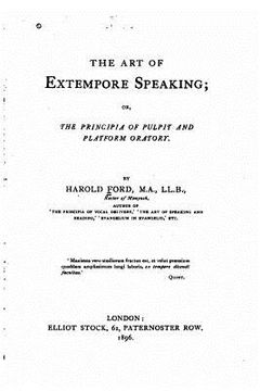 portada The Art of Extempore Speaking, Or, The Principia of Pulpit and Platform Oratory (en Inglés)