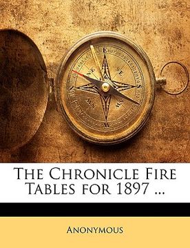 portada the chronicle fire tables for 1897 ... (en Inglés)