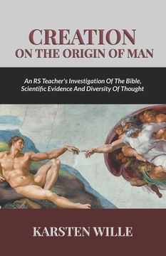 portada Creation On the Origin of Man: An RS teacher's Investigation of the Bible, Scientific Evidence and Diversity of Thought (en Inglés)