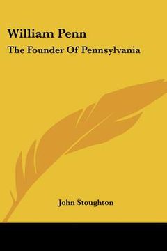 portada william penn: the founder of pennsylvania (in English)