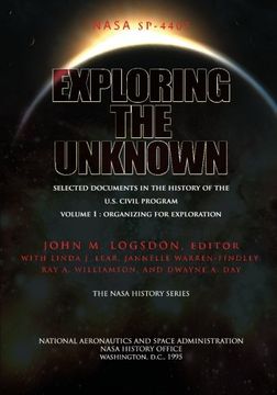 portada Exploring the Unknown - Selected Documents in the History of the U.S. Civil Space Program Volume I: Organizing for Exploration (Volume 1)