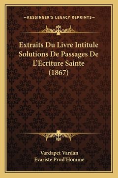 portada Extraits Du Livre Intitule Solutions De Passages De L'Ecriture Sainte (1867) (in French)