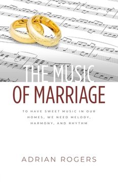 portada The Music of Marriage: To Have Sweet Music In Our Homes, We Need Melody, Harmony, and Rhythm (en Inglés)