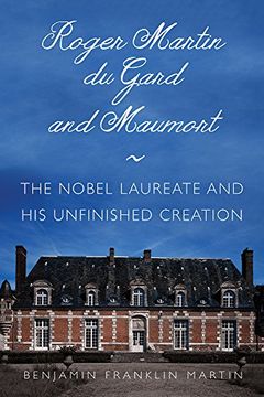 portada Roger Martin Du Gard and Maumort: The Nobel Laureate and His Unfinished Creation