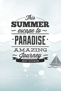 portada This Summer Scape To Paradise Amazing Journey Von Voyage!: Beautiful Summer Travel Quote With Boat For Chistmas/Anniversary/Birthdays 6x9 (in English)