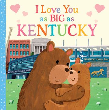 portada I Love you as big as Kentucky: A Sweet Love Board Book for Toddlers, the Perfect Mother's Day, Father's Day, or Shower Gift! 