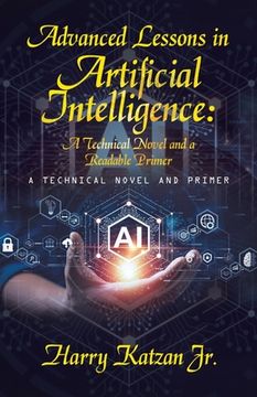 portada Advanced Lessons in Artificial Intelligence: A Technical Novel and a Readable Primer: A Technical Novel and Primer (in English)