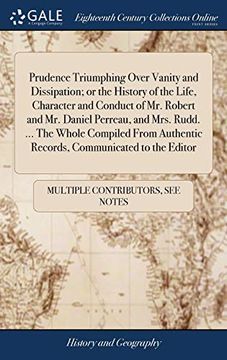 portada Prudence Triumphing Over Vanity and Dissipation; Or the History of the Life, Character and Conduct of Mr. Robert and Mr. Daniel Perreau, and Mrs. ... Authentic Records, Communicated to the Editor (en Inglés)