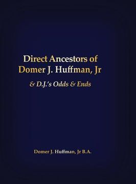 portada Direct Ancestors of Domer J. Huffman, Jr: & D.J.'s Odds & Ends (in English)