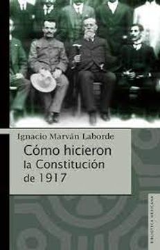 portada Cómo Hicieron la Constitución de 1917 (in Spanish)