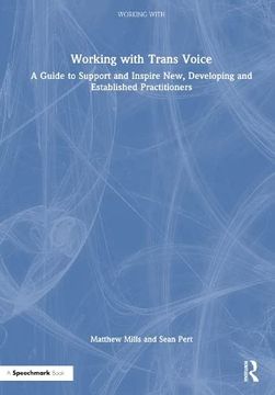 portada Working With Trans Voice: A Guide to Support and Inspire New, Developing and Established Practitioners (en Inglés)