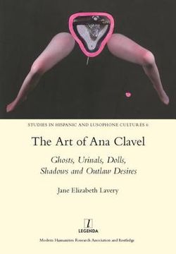 portada The Art of Ana Clavel: Ghosts, Urinals, Dolls, Shadows and Outlaw Desires (en Inglés)