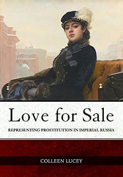 portada Love for Sale: Representing Prostitution in Imperial Russia (Niu Series in Slavic, East European, and Eurasian Studies) (in English)