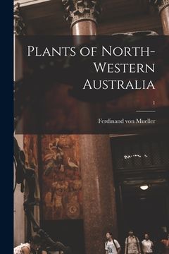 portada Plants of North-western Australia; 1 (en Inglés)