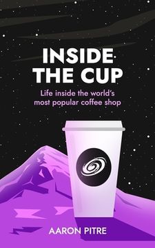 portada Inside the Cup: Life inside the world's most popular coffee shop (en Inglés)