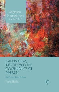 portada Nationalism, Identity and the Governance of Diversity: Old Politics, New Arrivals (en Inglés)