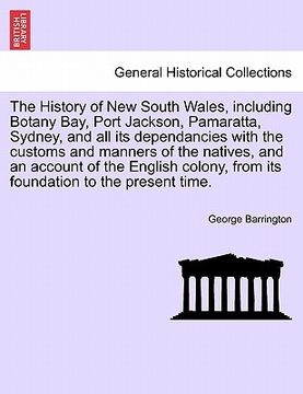 portada the history of new south wales, including botany bay, port jackson, pamaratta, sydney, and all its dependancies with the customs and manners of the na (en Inglés)