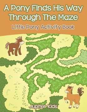 portada A Pony Finds His Way Through The Maze: Little Pony Activity Book (en Inglés)