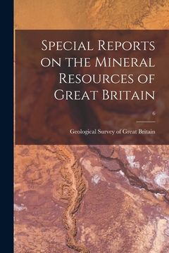 portada Special Reports on the Mineral Resources of Great Britain; 6