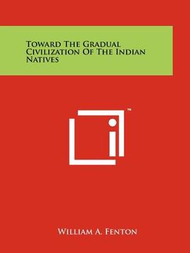 portada toward the gradual civilization of the indian natives (en Inglés)