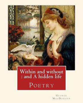 portada Within and without: and A hidden life. By: George MacDonald: Poetry (en Inglés)