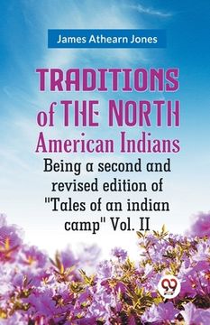 portada Traditions Of The North American Indians Being A Second And Revised Edition Of "Tales Of An Indian Camp" Vol. II (en Inglés)