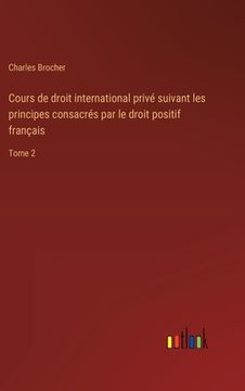 portada Cours de droit international privé suivant les principes consacrés par le droit positif français: Tome 2 (in French)