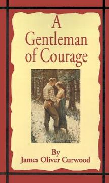 portada a gentleman of courage: a novel of the wilderness (en Inglés)
